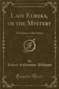 Lady Eureka, or the Mystery, Vol. 3 of 3