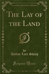 The Lay of the Land (Classic Reprint)