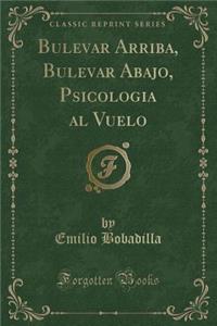 Bulevar Arriba, Bulevar Abajo, Psicologia Al Vuelo (Classic Reprint)