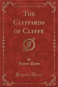 The Clyffards of Clyffe (Classic Reprint)