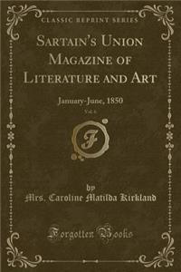 Sartain's Union Magazine of Literature and Art, Vol. 6: January-June, 1850 (Classic Reprint)