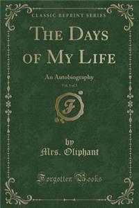 The Days of My Life, Vol. 1 of 3: An Autobiography (Classic Reprint)