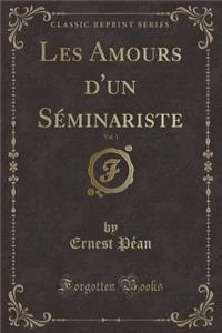 Les Amours d'Un SÃ©minariste, Vol. 1 (Classic Reprint)