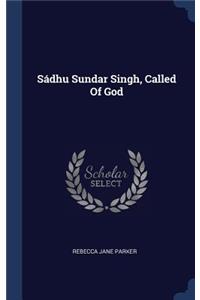 Sádhu Sundar Singh, Called Of God