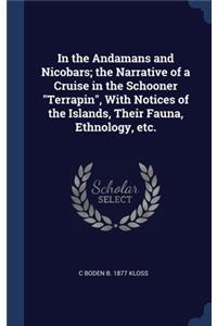 In the Andamans and Nicobars; the Narrative of a Cruise in the Schooner Terrapin, With Notices of the Islands, Their Fauna, Ethnology, etc.