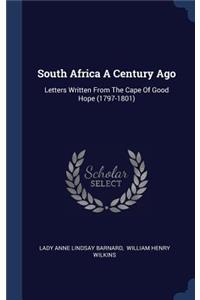 South Africa A Century Ago: Letters Written From The Cape Of Good Hope (1797-1801)