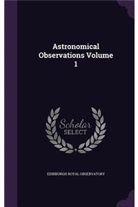 Astronomical Observations Volume 1