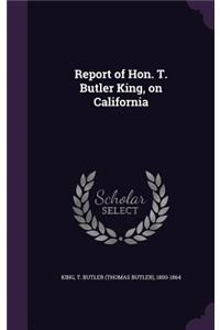 Report of Hon. T. Butler King, on California