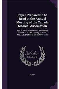 Paper Prepared to Be Read at the Annual Meeting of the Canada Medical Association