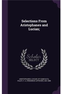 Selections From Aristophanes and Lucian;