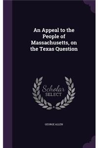 An Appeal to the People of Massachusetts, on the Texas Question