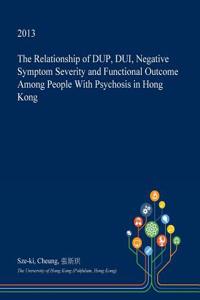 The Relationship of Dup, DUI, Negative Symptom Severity and Functional Outcome Among People with Psychosis in Hong Kong