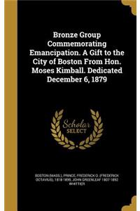 Bronze Group Commemorating Emancipation. a Gift to the City of Boston from Hon. Moses Kimball. Dedicated December 6, 1879
