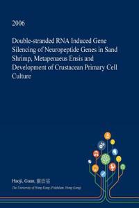 Double-Stranded RNA Induced Gene Silencing of Neuropeptide Genes in Sand Shrimp, Metapenaeus Ensis and Development of Crustacean Primary Cell Culture
