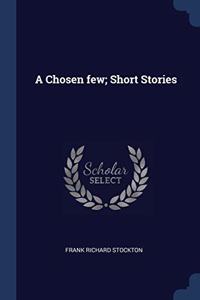 A CHOSEN FEW; SHORT STORIES