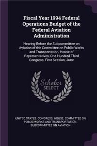 Fiscal Year 1994 Federal Operations Budget of the Federal Aviation Administration