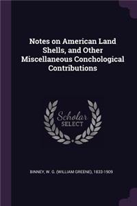 Notes on American Land Shells, and Other Miscellaneous Conchological Contributions