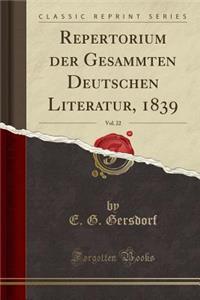 Repertorium Der Gesammten Deutschen Literatur, 1839, Vol. 22 (Classic Reprint)