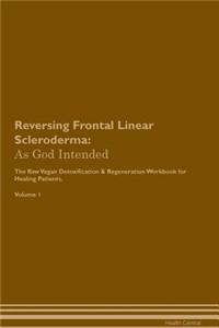 Reversing Frontal Linear Scleroderma: As God Intended the Raw Vegan Plant-Based Detoxification & Regeneration Workbook for Healing Patients. Volume 1