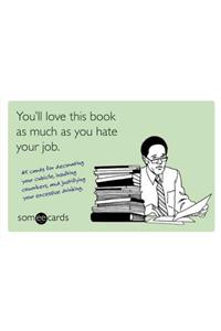 You'll Love This Book as Much as You Hate Your Job (someecards)