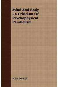 Mind And Body - a Criticism Of Psychophysical Parallelism