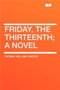 Friday, the Thirteenth; A Novel