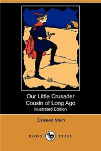 Our Little Crusader Cousin of Long Ago (Illustrated Edition) (Dodo Press)