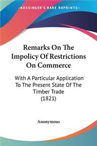 Remarks On The Impolicy Of Restrictions On Commerce