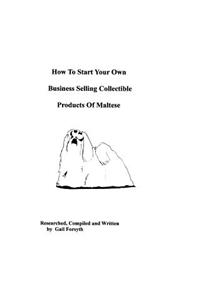 How To Start Your Own Business Selling Collectible Products Of Maltese