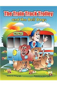 The Train Track Trolley and The Bell Dogs