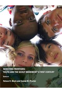 Scouting Frontiers: Youth and the Scout Movementâ (Tm)S First Century