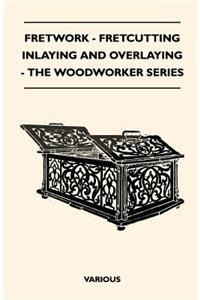 Fretwork - Fretcutting Inlaying and Overlaying - The Woodworker Series
