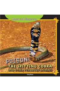 Poison! the Spitting Cobra and Other Venomous Animals