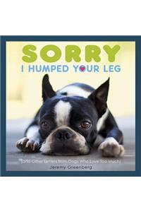Sorry I Humped Your Leg