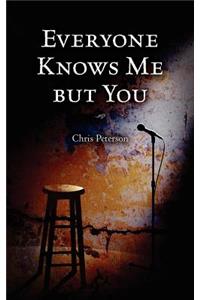 Everyone Knows Me but You