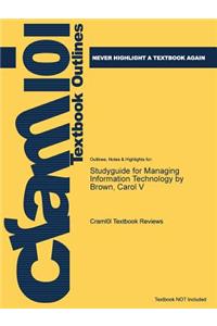 Studyguide for Managing Information Technology by Brown, Carol V