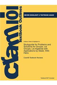 Studyguide for Problems and Solutions for Groups, Lie Groups, Lie Algebras with Applications by Steeb, Willi-Hans