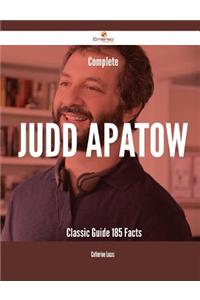 Complete Judd Apatow- Classic Guide - 185 Facts