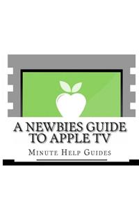 Newbies Guide to Apple TV