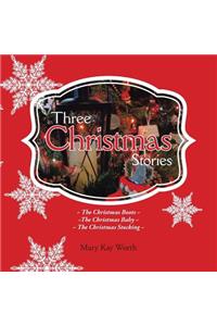 Three Christmas Stories: The Christmas Boots The Christmas Baby The Christmas Stocking