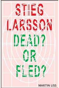 Sieg Larsson, Dead? or Fled?