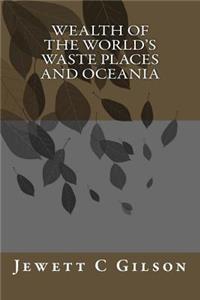 Wealth Of The World's Waste Places And Oceania