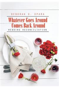 Whatever Goes Around Comes Back Around
