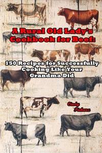 A Rural Old Lady's Cookbook for Beef