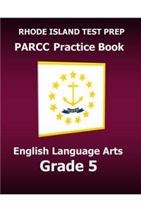 RHODE ISLAND TEST PREP PARCC Practice Book English Language Arts Grade 5
