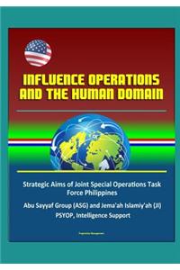 Influence Operations and the Human Domain - Strategic Aims of Joint Special Operations Task Force Philippines, Abu Sayyaf Group (ASG) and Jema'ah Islamiy'ah (JI), PSYOP, Intelligence Support