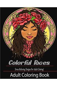 Adult Coloring Book: Colorful Faces: : Stress Relieving Designs for Adult Coloring!