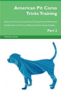 American Pit Corso Tricks Training American Pit Corso Tricks & Games Training Tracker & Workbook. Includes: American Pit Corso Multi-Level Tricks, Games & Agility. Part 2