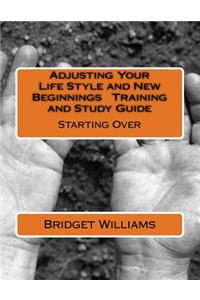 Adjusting Your Life Style and New Beginnings Training and Study Guide
