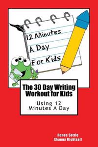 The 30 Day Writing Workout for Kids - Red Version: Using 12 Minutes a Day